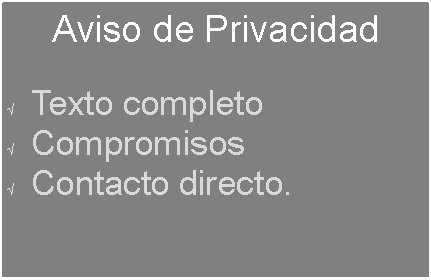 Text Box: Aviso de PrivacidadTexto completoCompromisosContacto directo.
